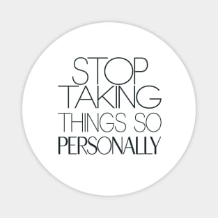Stop Taking things so Personally, Funny Saying Magnet